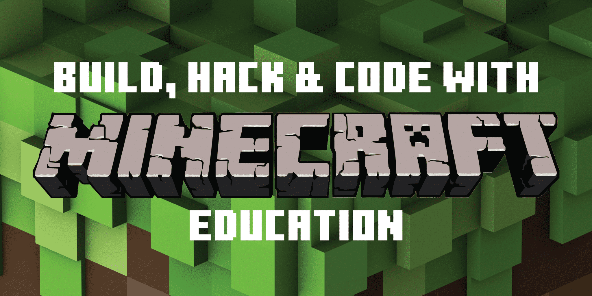 Build, Hack & Code with Minecraft Education